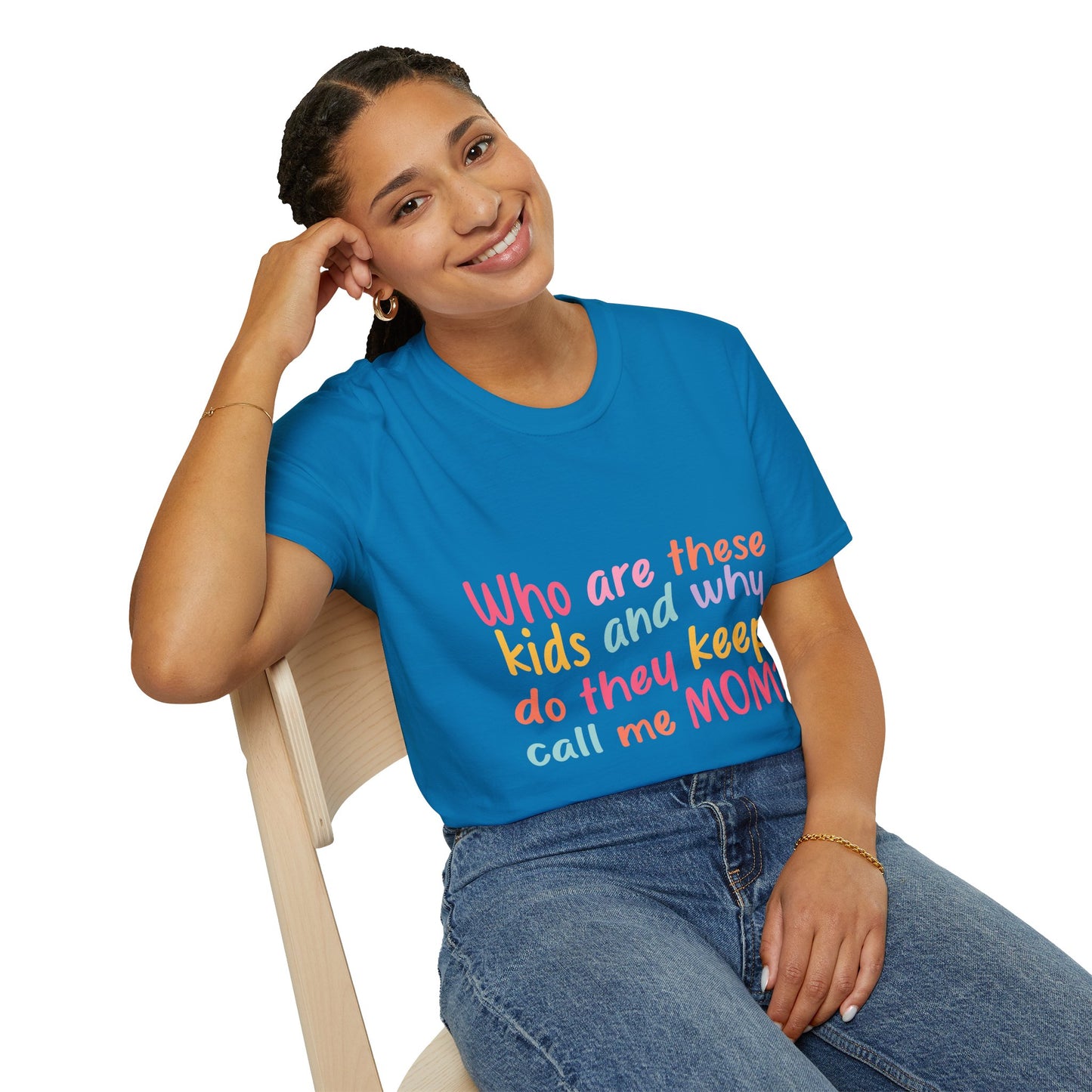 Funny Mom T-Shirt - Unisex Softstyle Tee with 'Who are these kids and why do they keep call me MOM?' Design