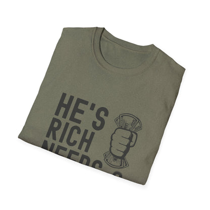 Funny Unisex T-Shirt - "He's Rich Needs Money" Graphic Tee