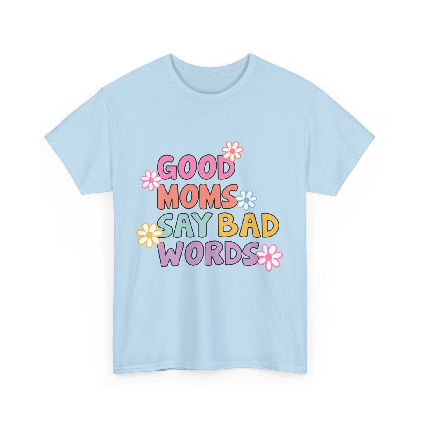 Good Moms Say Bad Words Unisex Heavy Cotton Tee - Fun & Playful Graphic T-Shirt for Mothers
