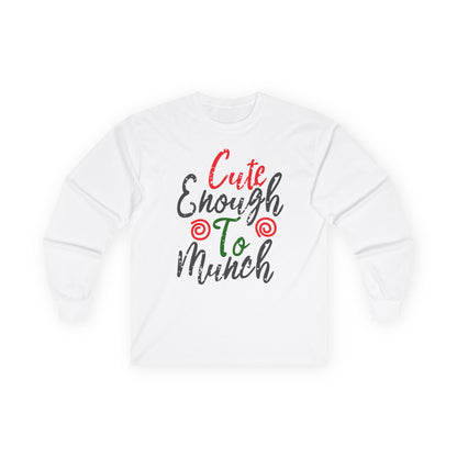 Cute Enough To Munch Long Sleeve Tee, Funny Unisex Shirt, Holiday Gift, Casual Wear, Cute Apparel, Women’s Fashion