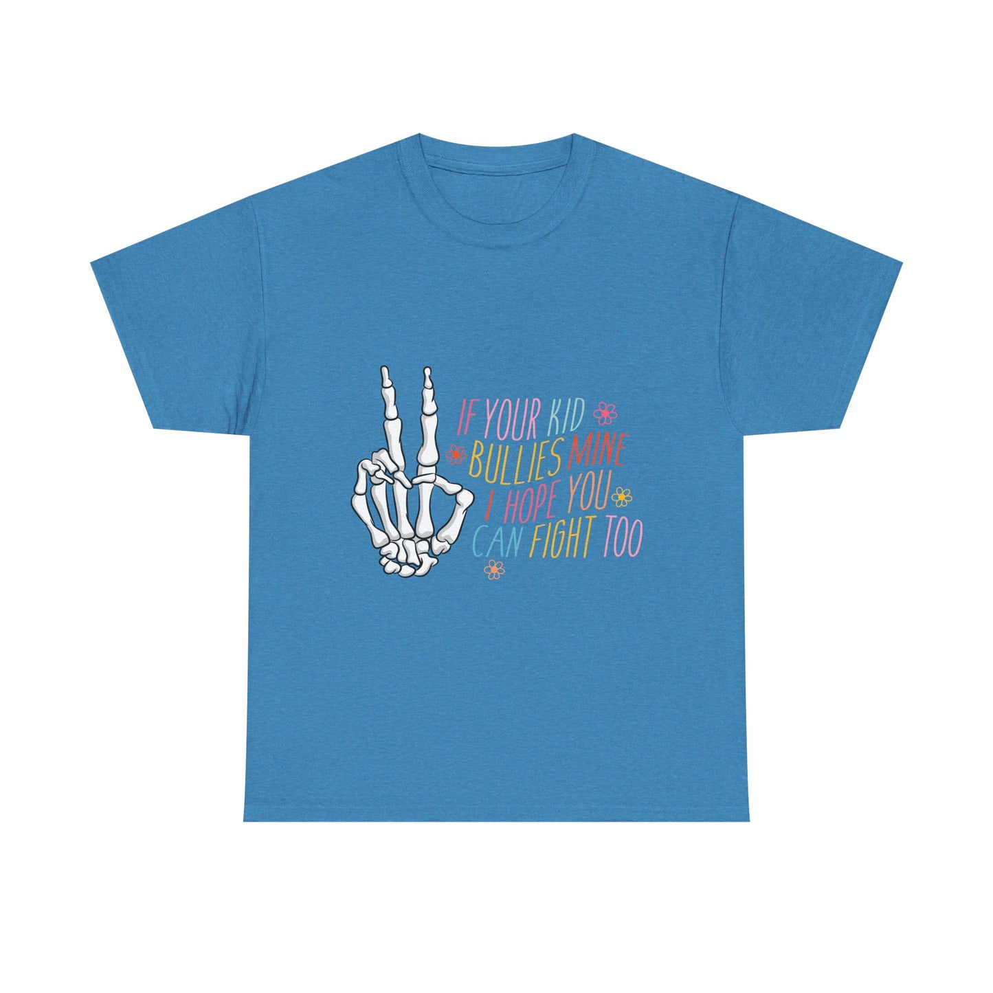 Funny Skeleton Hand Unisex Heavy Cotton Tee - "If Your Kid Bullies Mine, I Hope You Can Fight Too"