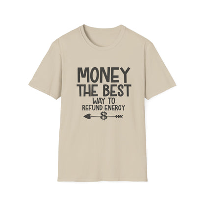 Money Best Way to Refund Energy Unisex Softstyle T-Shirt