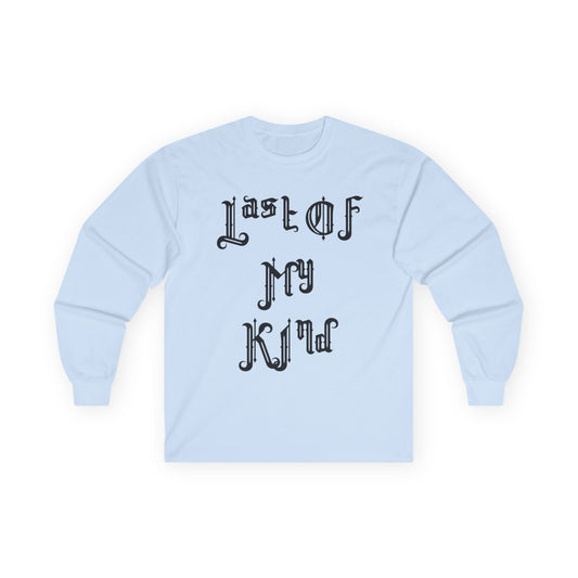 Last of My Kind Long Sleeve Tee — Gothic Script Cotton Shirt