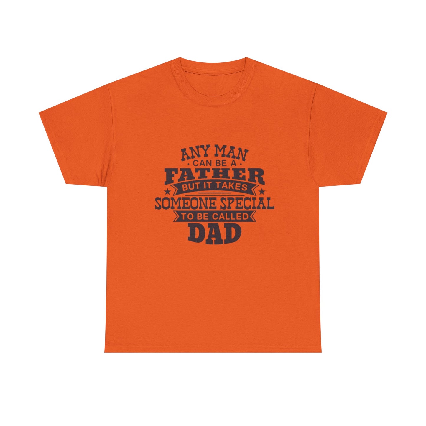 Dad Appreciation T-Shirt - Any Man Can Be a Father Design