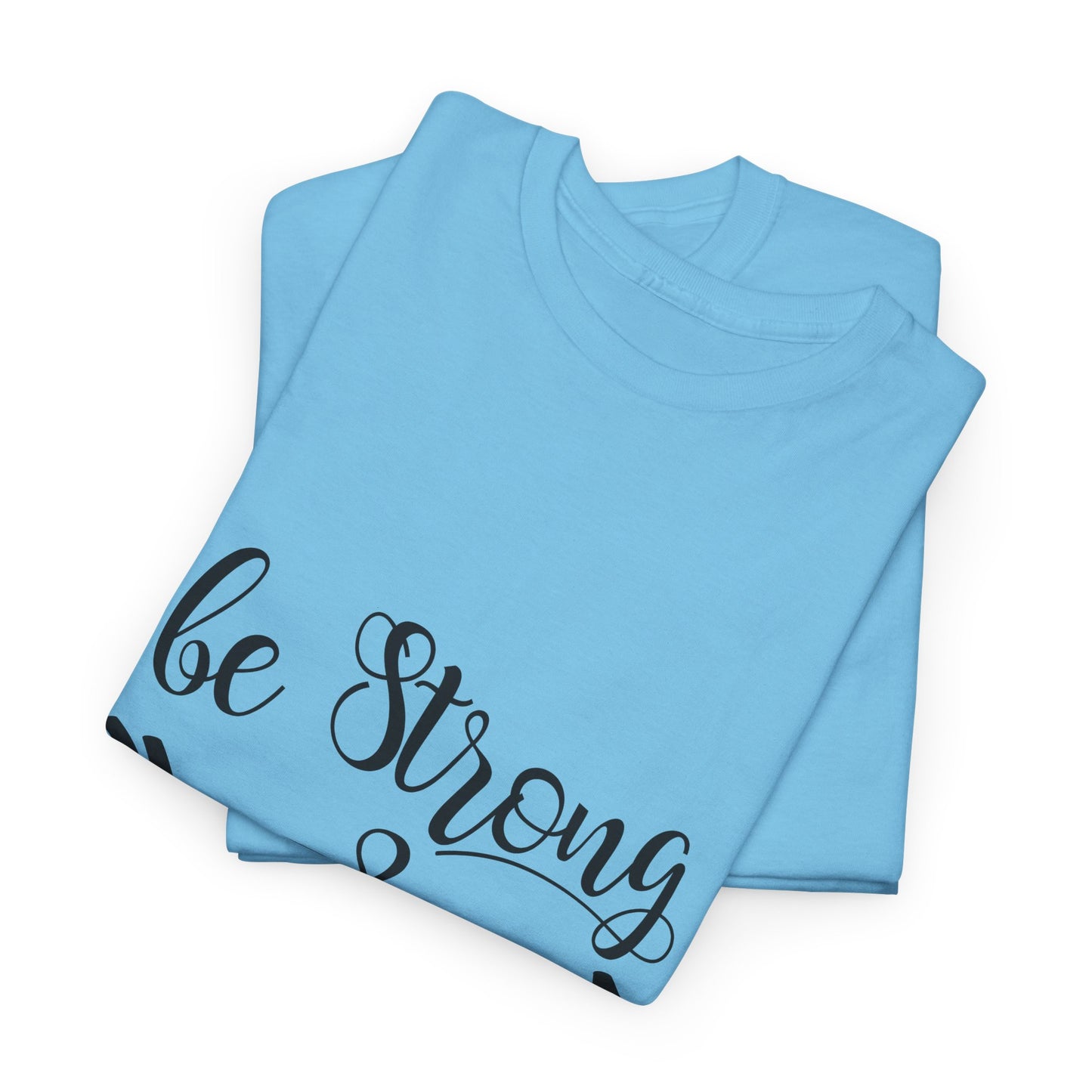 Be Strong & Courageous Unisex Heavy Cotton Tee