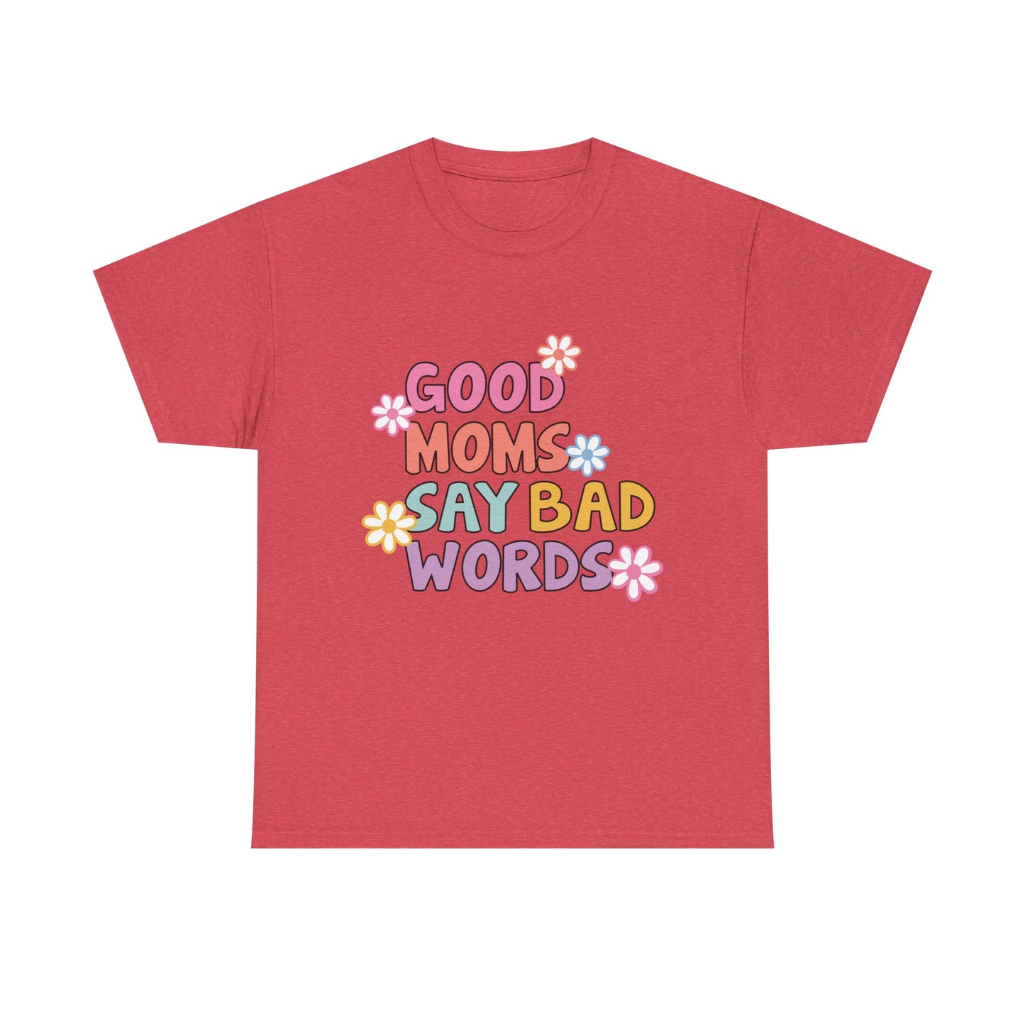 Good Moms Say Bad Words Unisex Heavy Cotton Tee - Fun & Playful Graphic T-Shirt for Mothers