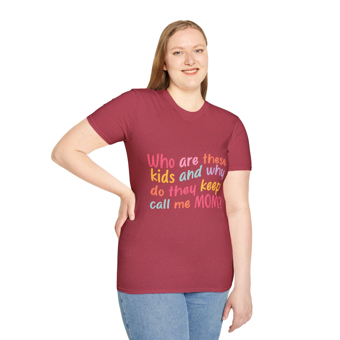 Funny Mom T-Shirt - Unisex Softstyle Tee with 'Who are these kids and why do they keep call me MOM?' Design