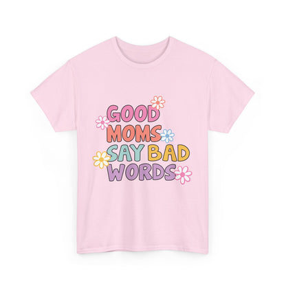 Good Moms Say Bad Words Unisex Heavy Cotton Tee - Fun & Playful Graphic T-Shirt for Mothers