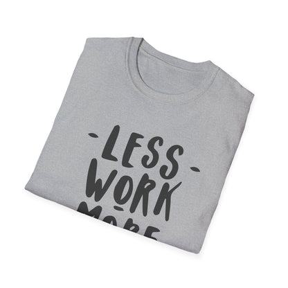 Motivational Unisex T-Shirt - 'Less Work More Money'