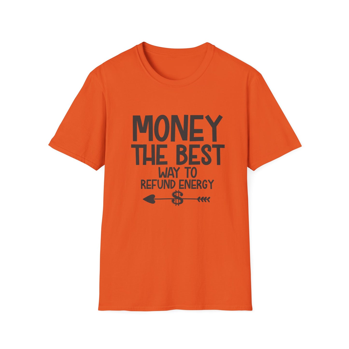 Money Best Way to Refund Energy Unisex Softstyle T-Shirt
