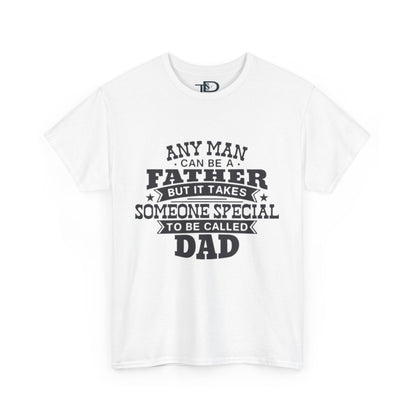 Father's Day Unisex Heavy Cotton Tee - 'Any Man Can Be A Father, But It Takes Someone Special To Be Called Dad'