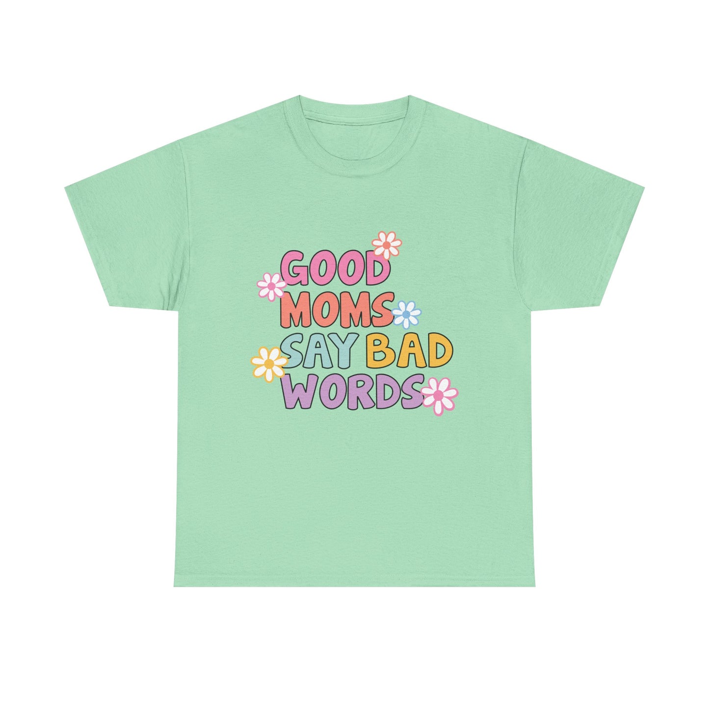 Good Moms Say Bad Words Unisex Heavy Cotton Tee - Fun & Playful Graphic T-Shirt for Mothers