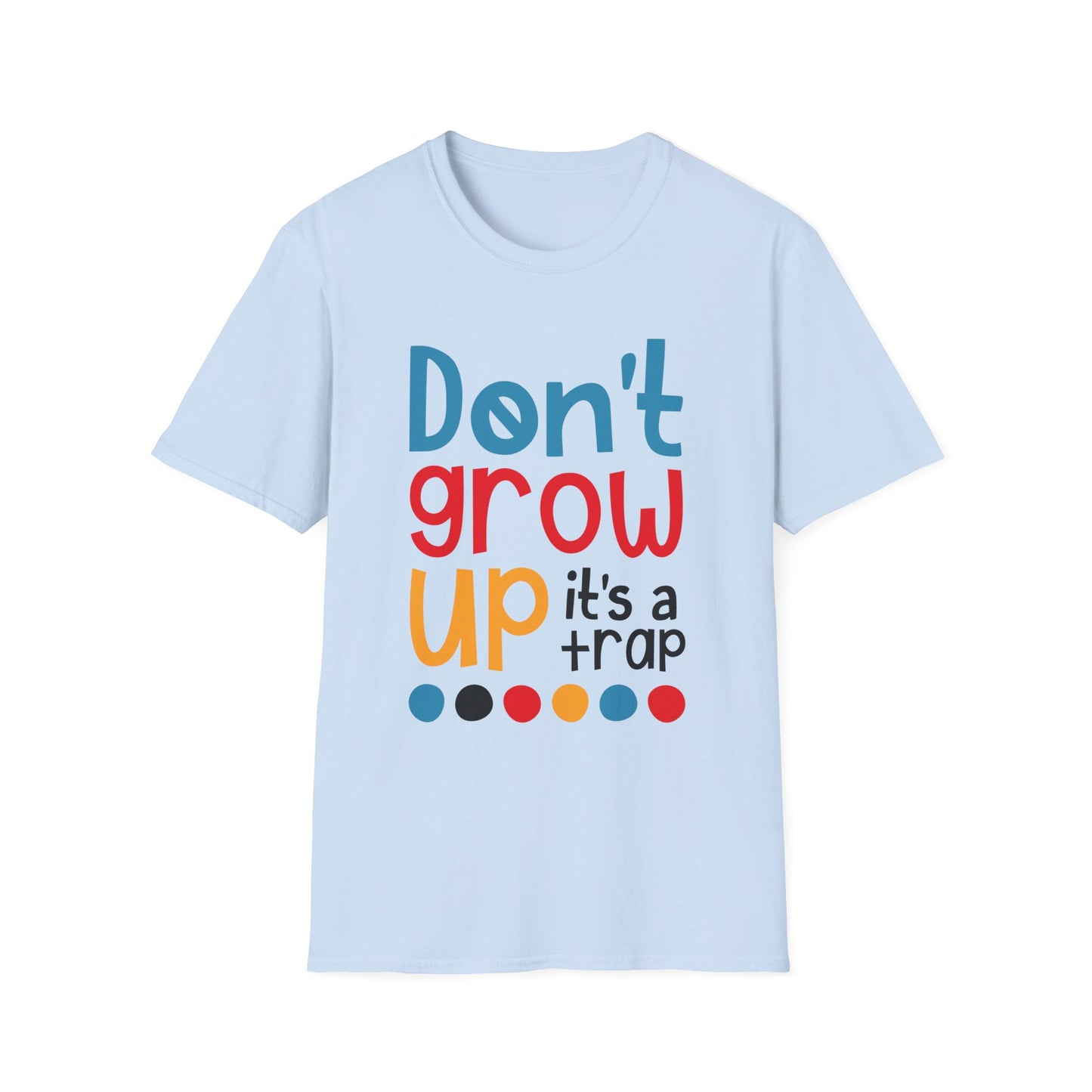 Funny Adult T-Shirt, Don't Grow Up It's a Trap, Gift for Parents, Humor Tee, Casual Wear, Birthday Gift, Playful Style
