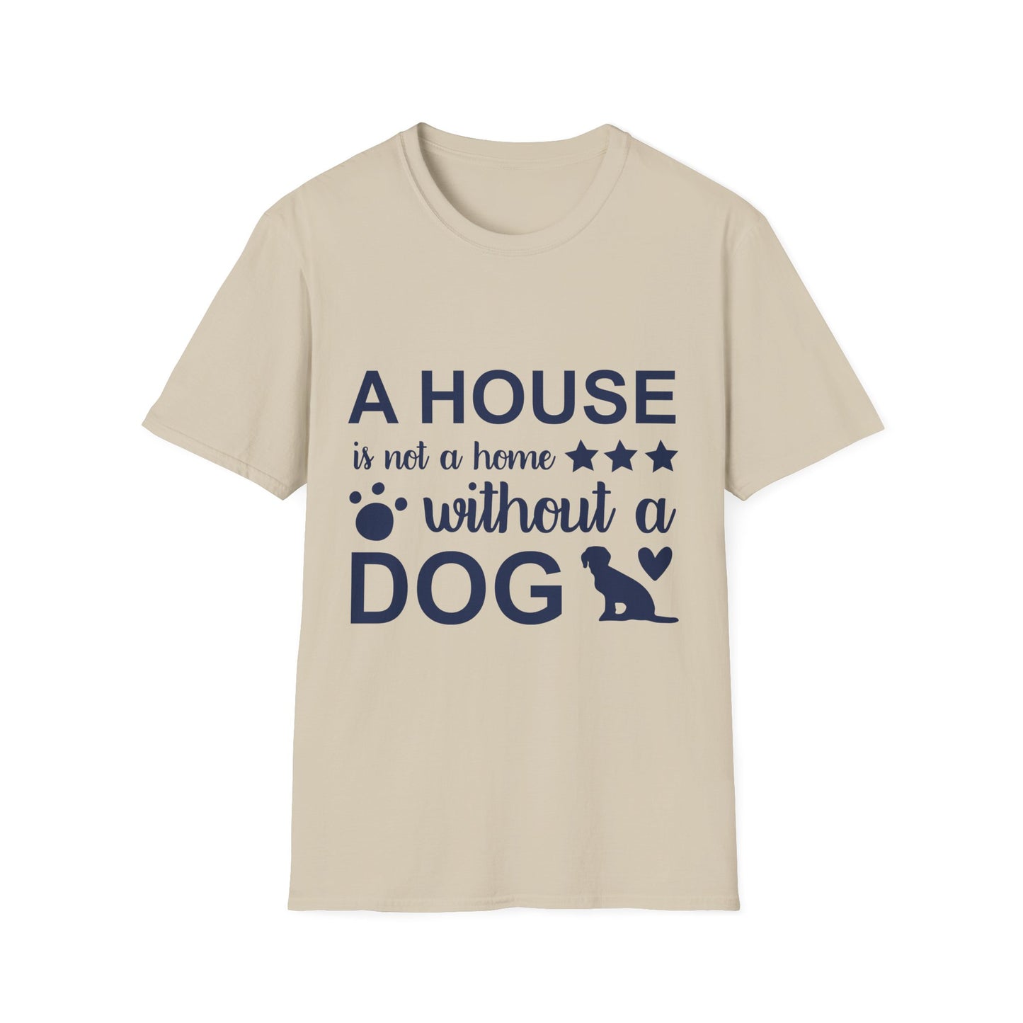 Dog Lover's T-Shirt - A House is Not a Home Without a Dog, Pet Gift, Casual Wear, Animal Apparel, Dog-Themed Clothing