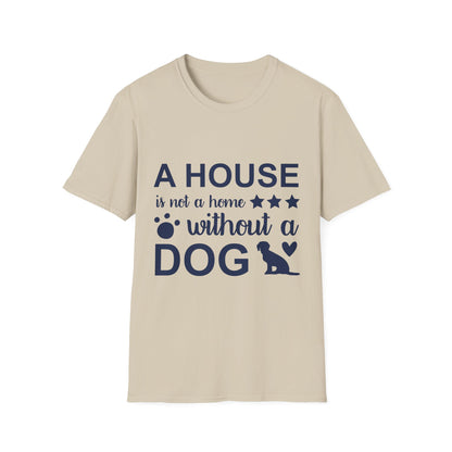 Dog Lover's T-Shirt - A House is Not a Home Without a Dog, Pet Gift, Casual Wear, Animal Apparel, Dog-Themed Clothing