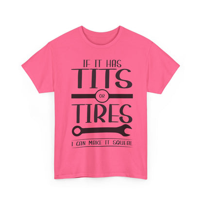 Funny Mechanic Tee - "If It Has Tits or Tires, I Can Make It Squeal"