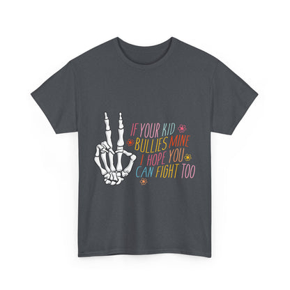 Funny Skeleton Hand Unisex Heavy Cotton Tee - "If Your Kid Bullies Mine, I Hope You Can Fight Too"