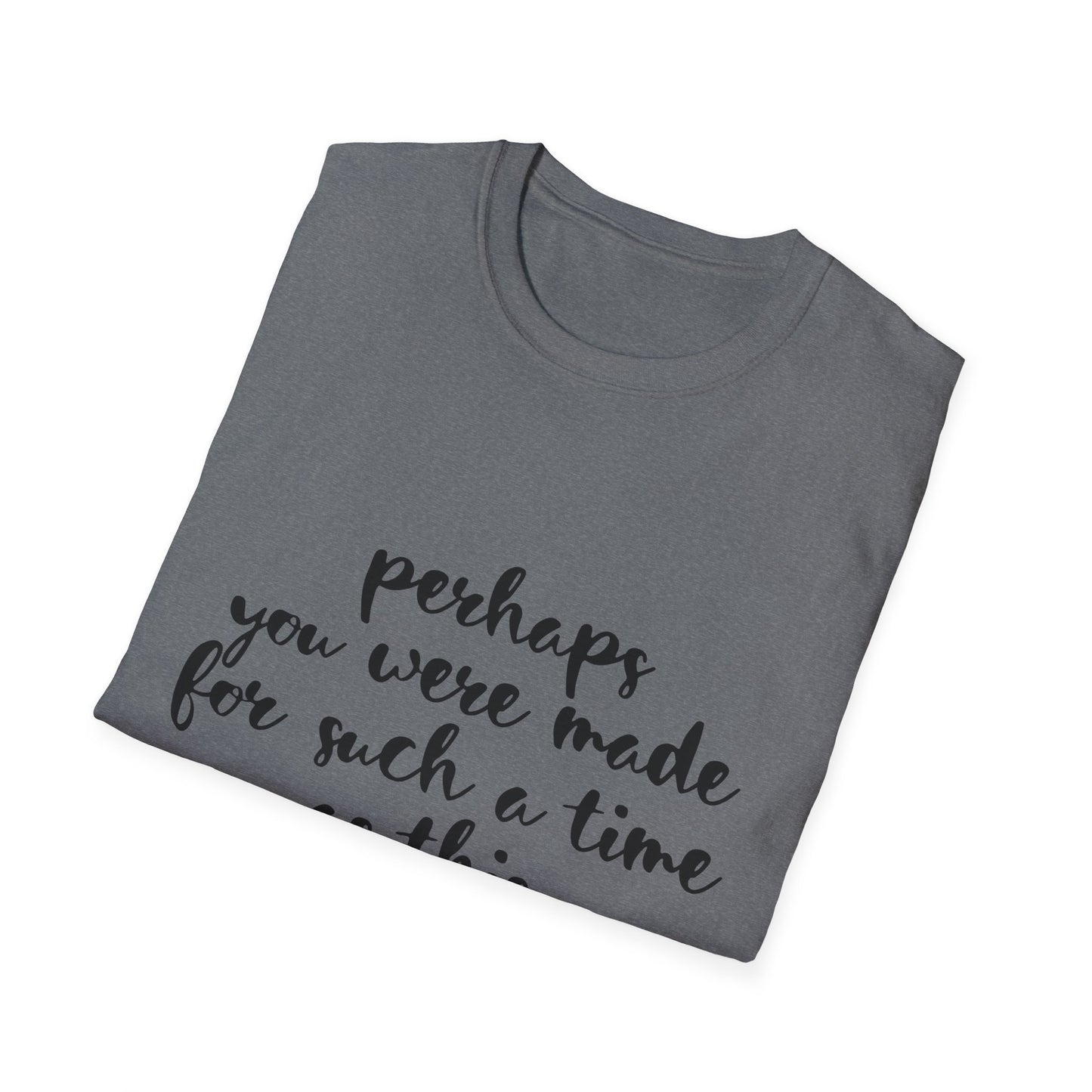 Inspirational Quote T-Shirt: 'Perhaps You Were Made For Such A Time As This'