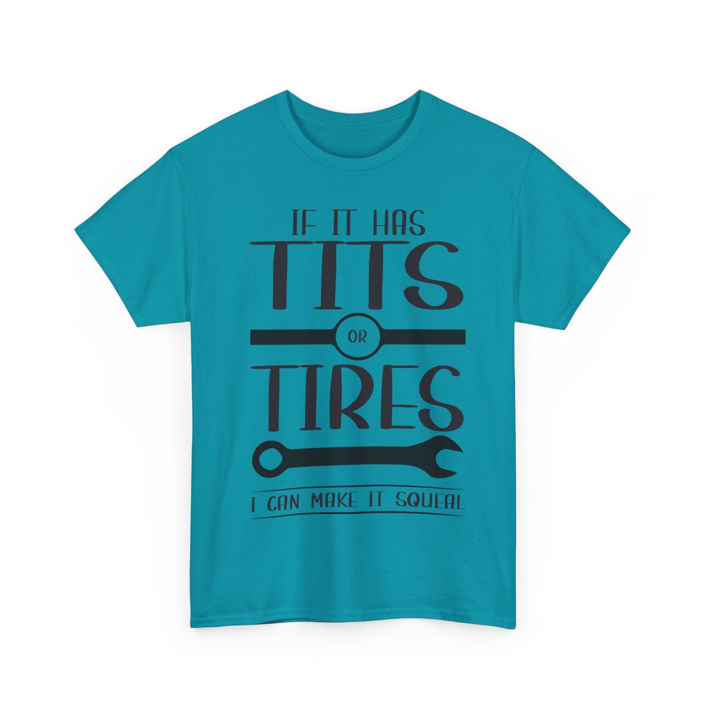 Funny Mechanic Tee - "If It Has Tits or Tires, I Can Make It Squeal"