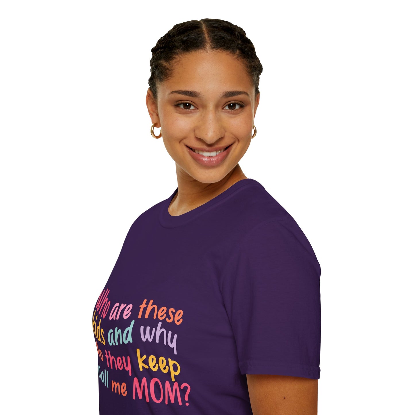 Funny Mom T-Shirt - Unisex Softstyle Tee with 'Who are these kids and why do they keep call me MOM?' Design