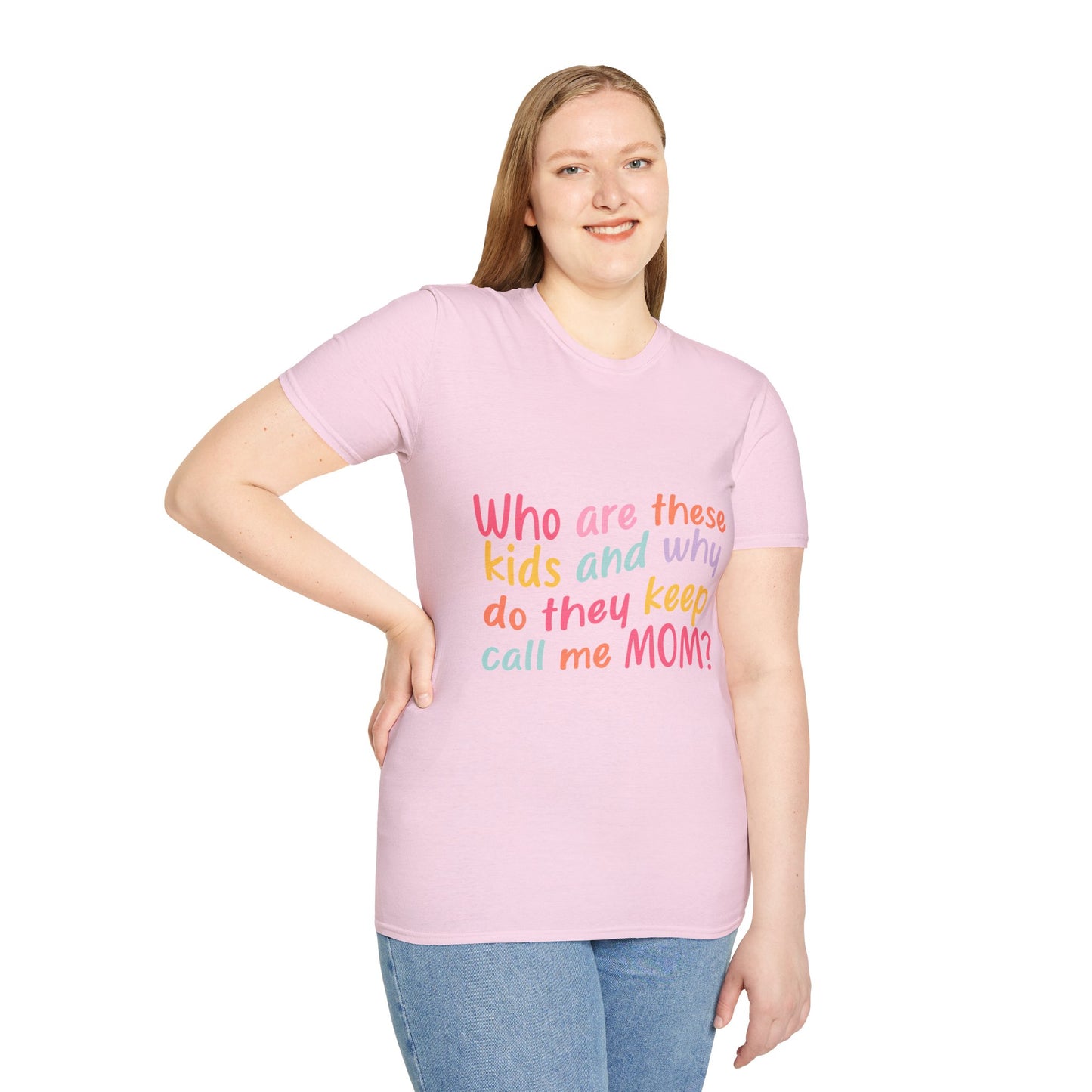 Funny Mom T-Shirt - Unisex Softstyle Tee with 'Who are these kids and why do they keep call me MOM?' Design
