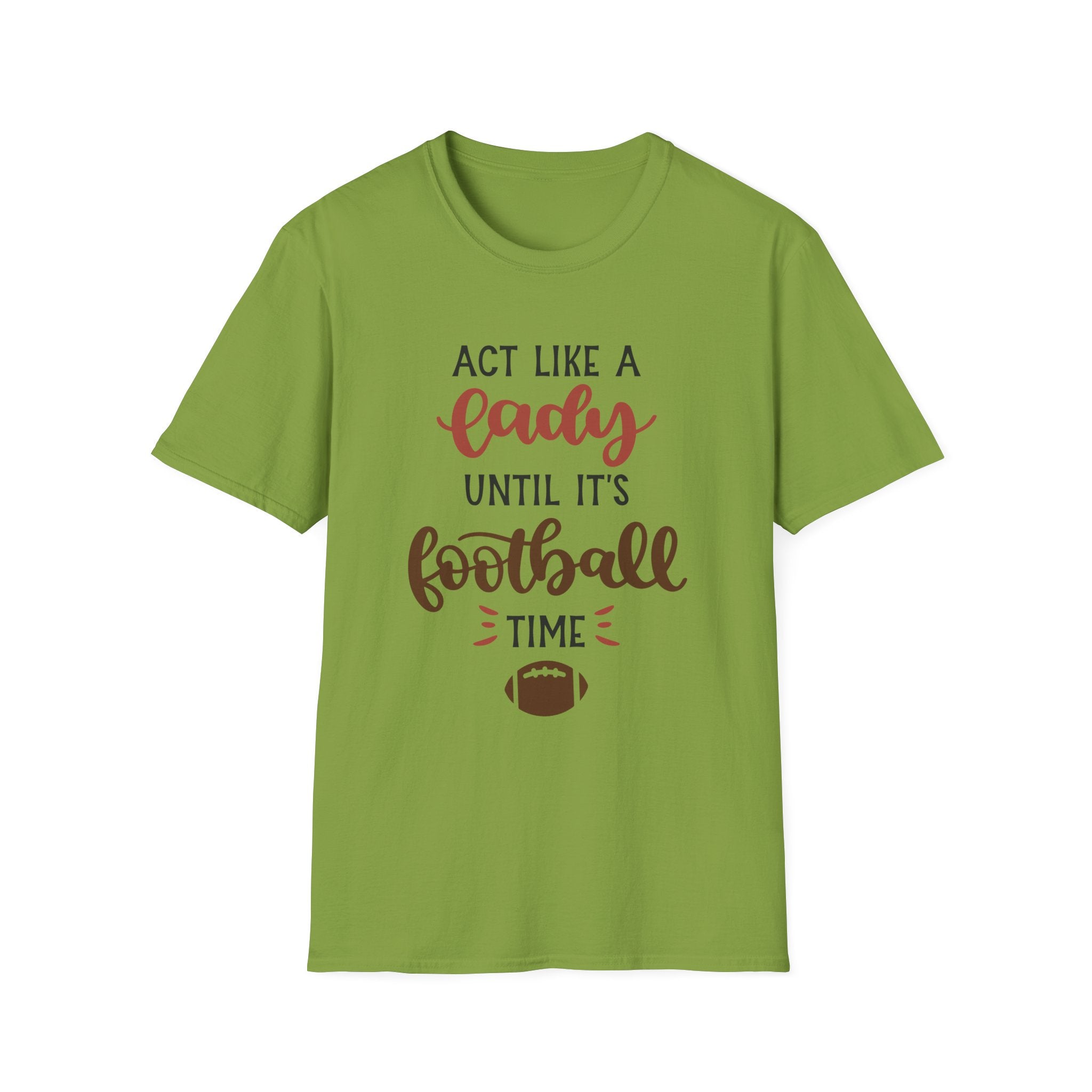 "Act Like a Lady Until It's Football Time" Unisex Softstyle T-Shirt, Football Shirt, Sportswear, Game Day Tee, Casual Wear, Gift for Her