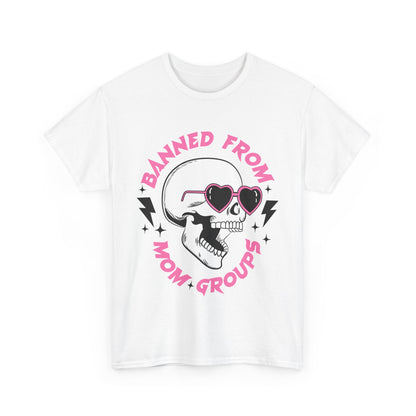 Banned From Mom Groups Unisex Heavy Cotton Tee