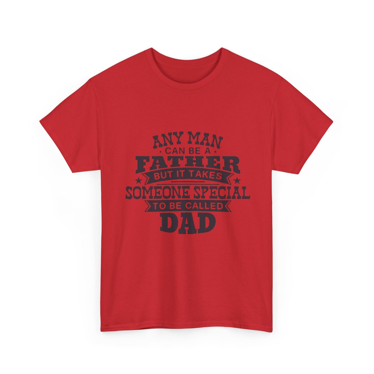Dad Appreciation T-Shirt - Any Man Can Be a Father Design