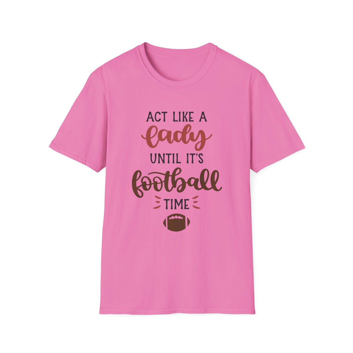 "Act Like a Lady Until It's Football Time" Unisex Softstyle T-Shirt, Football Shirt, Sportswear, Game Day Tee, Casual Wear, Gift for Her