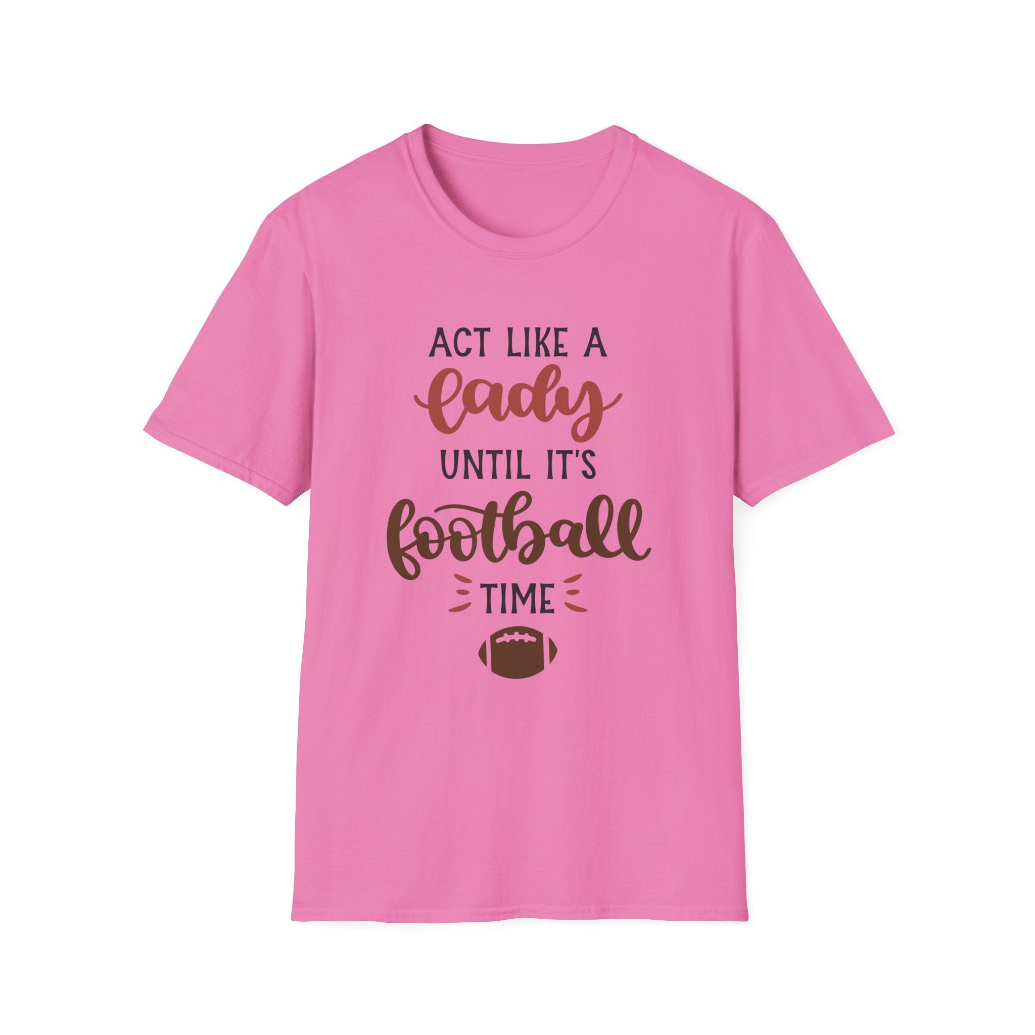 "Act Like a Lady Until It's Football Time" Unisex Softstyle T-Shirt, Football Shirt, Sportswear, Game Day Tee, Casual Wear, Gift for Her