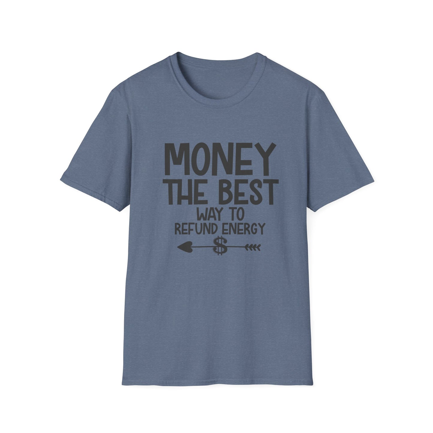 Money Best Way to Refund Energy Unisex Softstyle T-Shirt