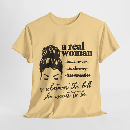 Empowering Women Unisex Heavy Cotton Tee - 'A Real Woman Is Whatever The Hell She Wants To Be'