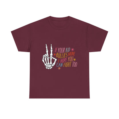 Funny Skeleton Hand Unisex Heavy Cotton Tee - "If Your Kid Bullies Mine, I Hope You Can Fight Too"
