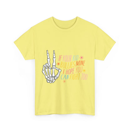 Funny Skeleton Hand Unisex Heavy Cotton Tee - "If Your Kid Bullies Mine, I Hope You Can Fight Too"