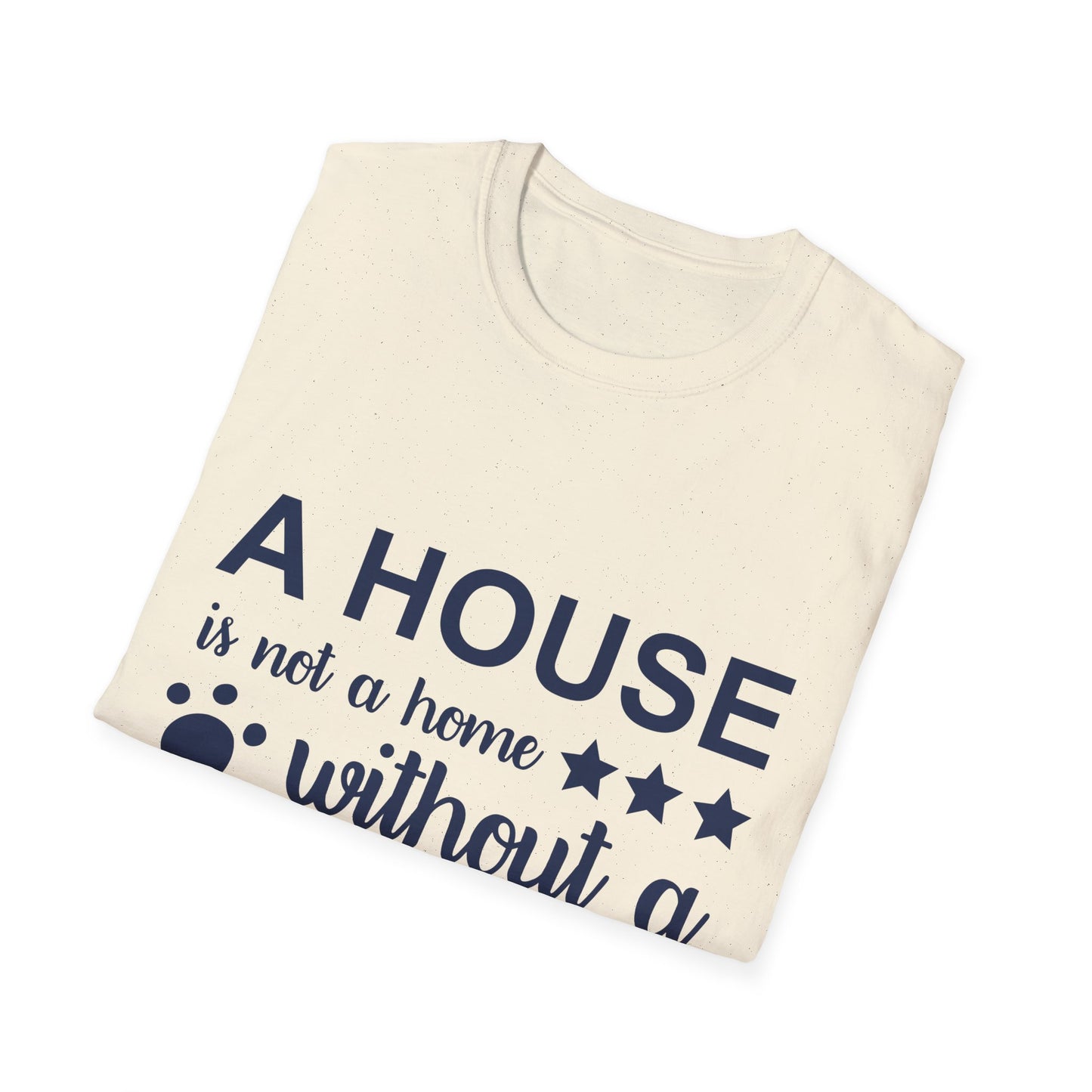 Dog Lover's T-Shirt - A House is Not a Home Without a Dog, Pet Gift, Casual Wear, Animal Apparel, Dog-Themed Clothing