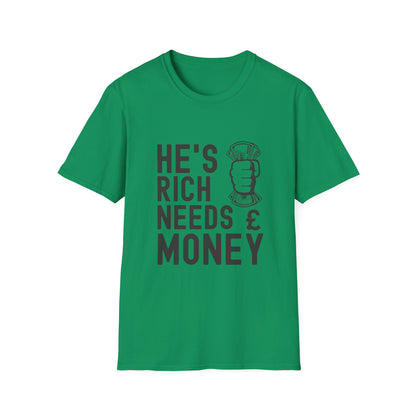 Funny Unisex T-Shirt - "He's Rich Needs Money" Graphic Tee