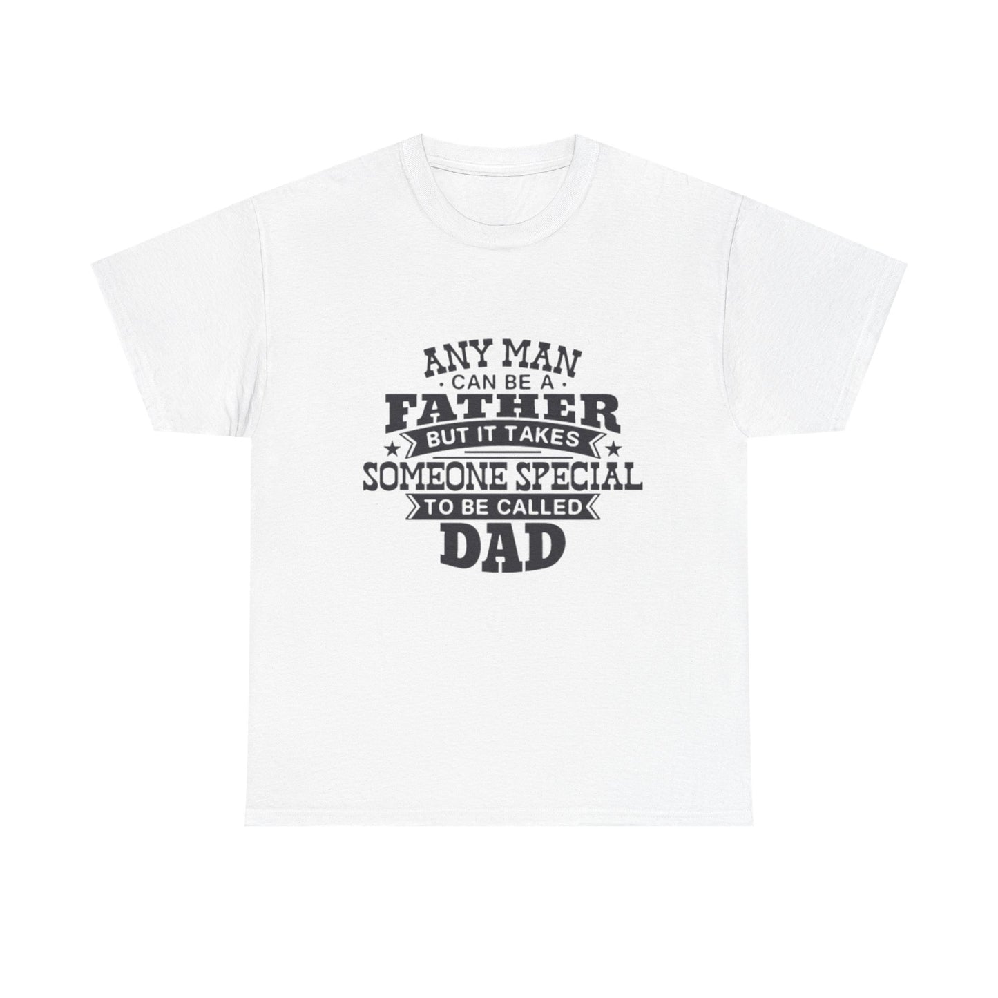 Dad Appreciation T-Shirt - Any Man Can Be a Father Design