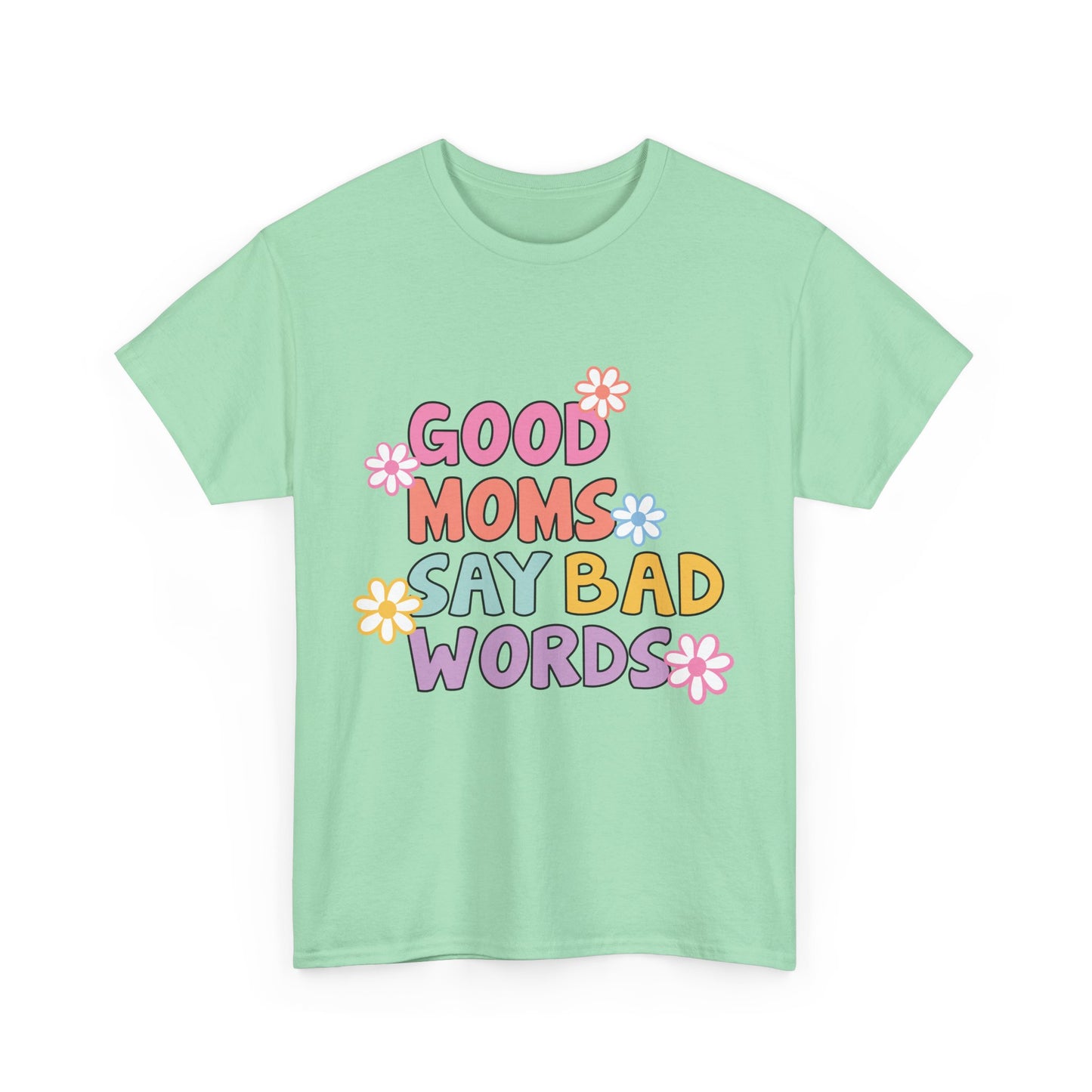 Good Moms Say Bad Words Unisex Heavy Cotton Tee - Fun & Playful Graphic T-Shirt for Mothers