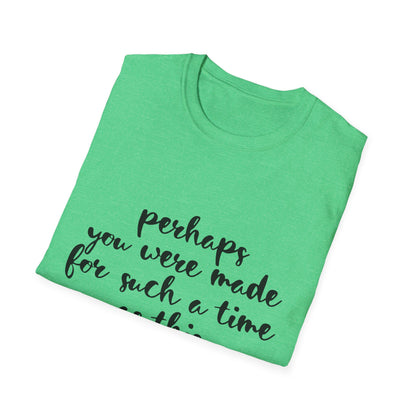 Inspirational Quote T-Shirt: 'Perhaps You Were Made For Such A Time As This'