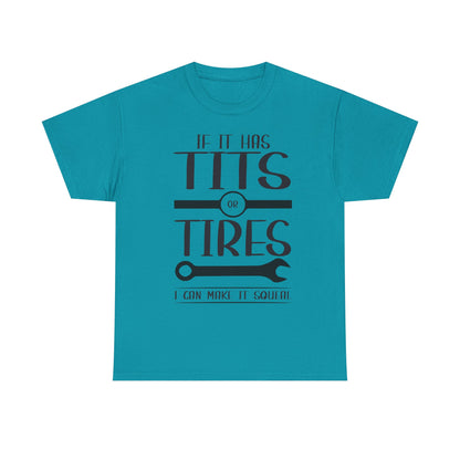 Funny Mechanic Tee - "If It Has Tits or Tires, I Can Make It Squeal"