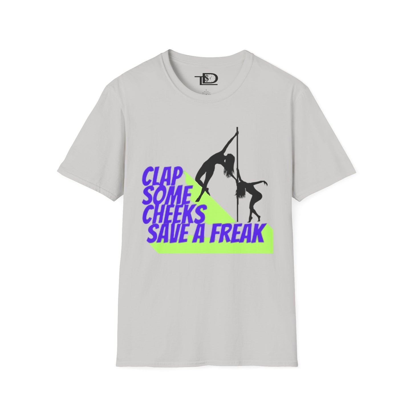 Clap Some Cheeks Save a Freak T-Shirt, Fun Graphic Tee for Parties, Gift for Dancers, Unique Statement Shirt, Cool Casual Wear