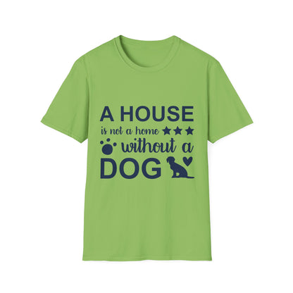 Dog Lover's T-Shirt - A House is Not a Home Without a Dog, Pet Gift, Casual Wear, Animal Apparel, Dog-Themed Clothing
