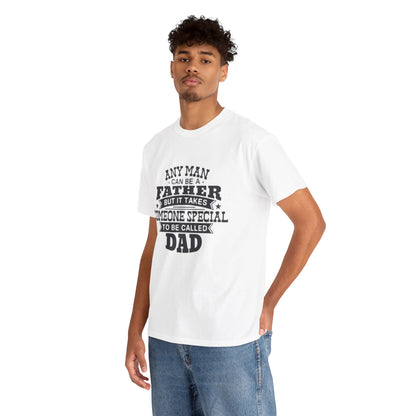 Father's Day Unisex Heavy Cotton Tee - 'Any Man Can Be A Father, But It Takes Someone Special To Be Called Dad'