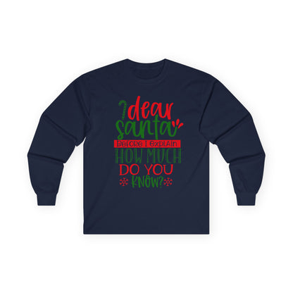 Unisex Holiday Long Sleeve Tee - 'Dear Santa, How Much Do You Know?' Christmas Shirt, Xmas Gift, Cozy Winter Wear, Fun Holiday Apparel