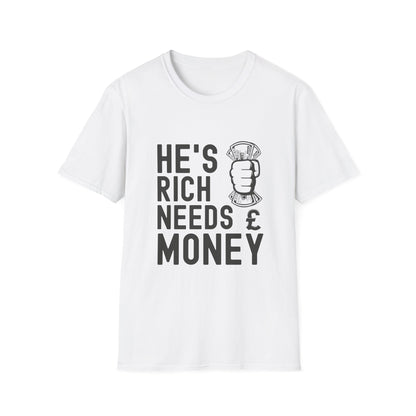 Funny Unisex T-Shirt - "He's Rich Needs Money" Graphic Tee