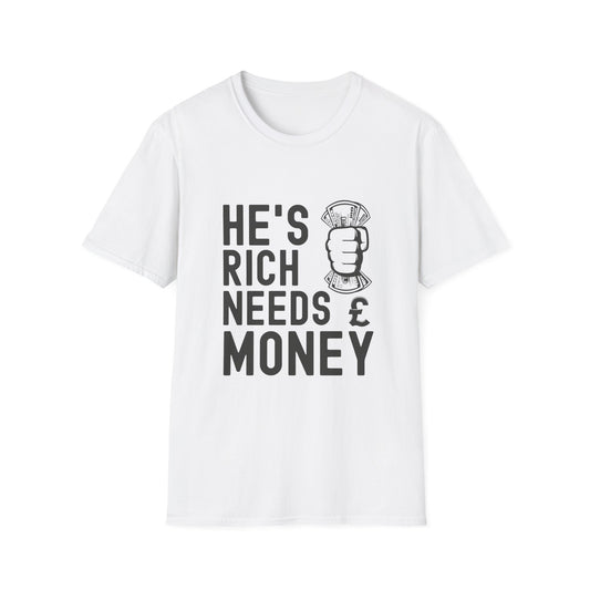Funny Unisex T-Shirt - "He's Rich Needs Money" Graphic Tee