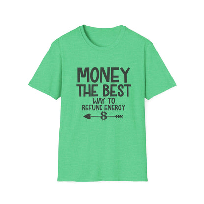 Money Best Way to Refund Energy Unisex Softstyle T-Shirt