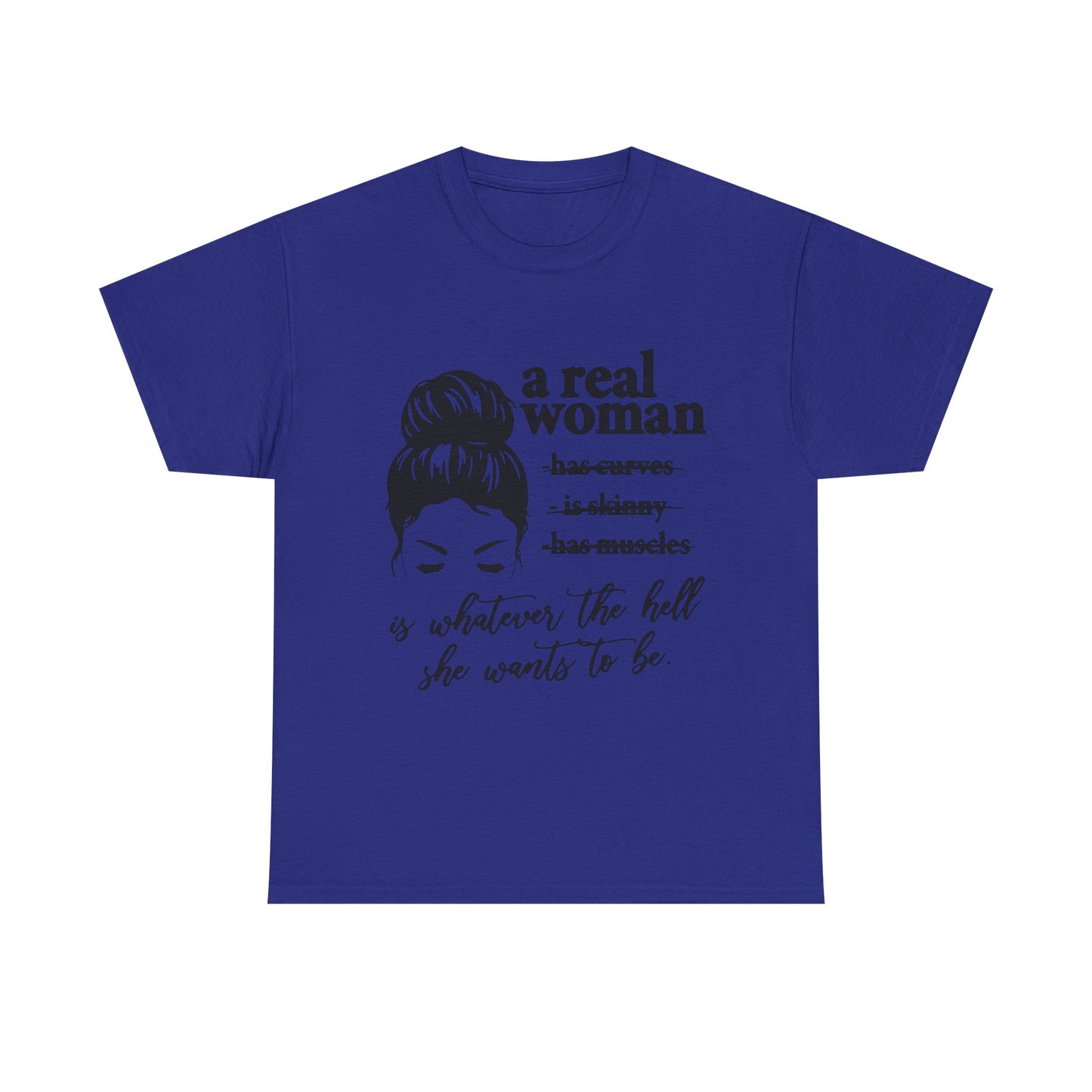 Empowering Women Unisex Heavy Cotton Tee - 'A Real Woman Is Whatever The Hell She Wants To Be'