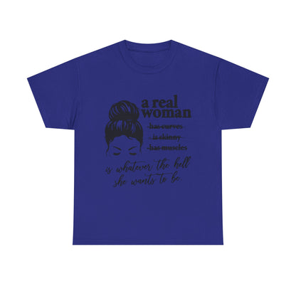 Empowering Women Unisex Heavy Cotton Tee - 'A Real Woman Is Whatever The Hell She Wants To Be'