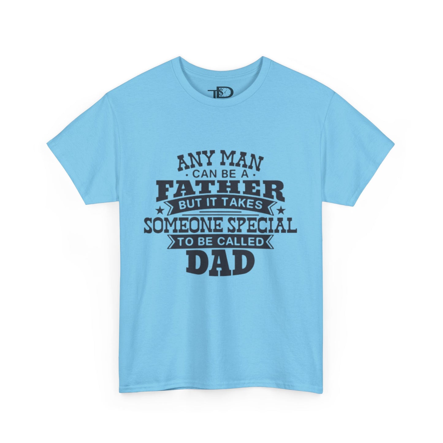 Father's Day Unisex Heavy Cotton Tee - 'Any Man Can Be A Father, But It Takes Someone Special To Be Called Dad'